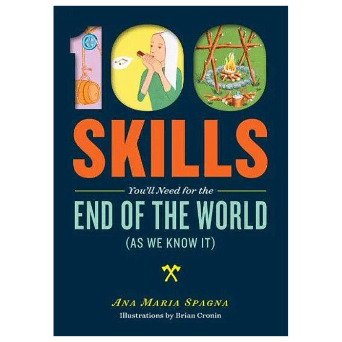 100 Skills You'll Need for the End of the World (As We Know It)
