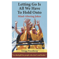 Letting Go Is All We Have To Hold Onto